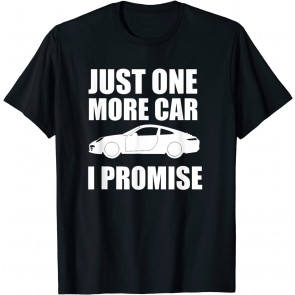 Just One More Car I Promise T-Shirt
