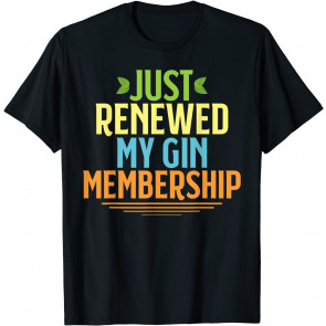 Just Renewed My GIN Membership T-Shirt