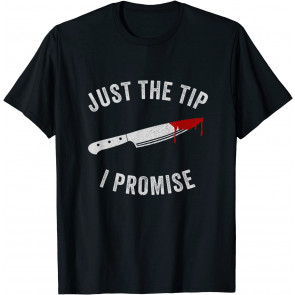 Just The Tip I Promise Spooky Horror Scary Bloody Costume T-Shirt