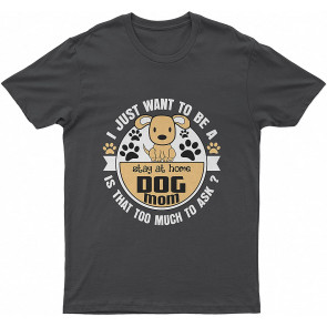 Just Want To Stay A Home Lovely Dog Mom Dog T T-Shirt