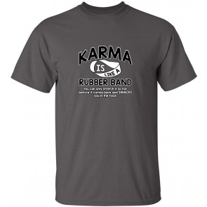 Karma Is Like A Rubber Band T-Shirt