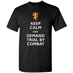 Keep Calm And Demand Trial By Combat DT T-Shirt