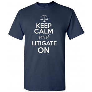Keep Calm And Litigate On T-Shirt