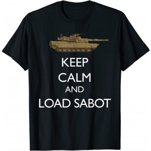Keep Calm And Load Sabot Military Tanker M1 Abrams T-Shirt