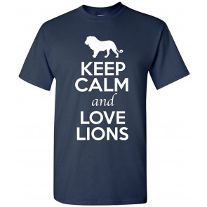 Keep Calm And Love Lions Animal Lover T-Shirt