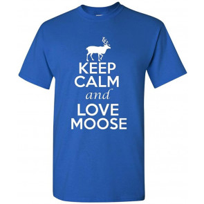 Keep Calm And Love Moose T-Shirt