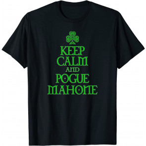 Keep Calm And Pogue Mahone T-Shirt