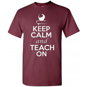 Keep Calm And Teach On T-Shirt