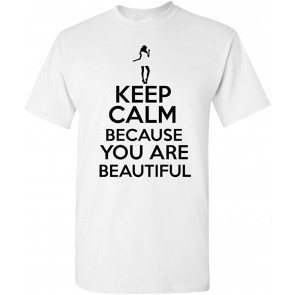 Keep Calm Because You Are Beautiful Novelty Statement T-Shirt