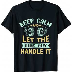 Keep Calm Cars Wheel Fix Dad Gift - Tire Guy T-Shirt