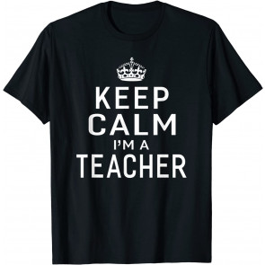 Keep Calm I'm A Teacher Men's  T-Shirt