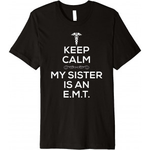 Keep Calm My Sister Is An EMT T-Shirt