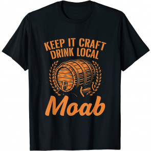 Keep It Craft Drink Local Moab Beer Lover Utah Booze T-Shirt