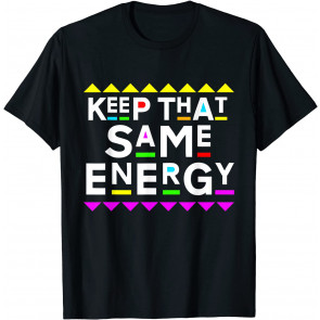 Keep That Same Energy Design 90s Style T-Shirt