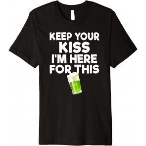 Keep Your Kiss Green Beer Drinking T-Shirt