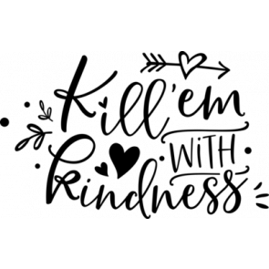 Kill Em With Kindness T-Shirt