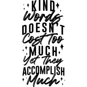 Kind Words Doesnt Cost Too Much Yet They Accomplish Much T-Shirt