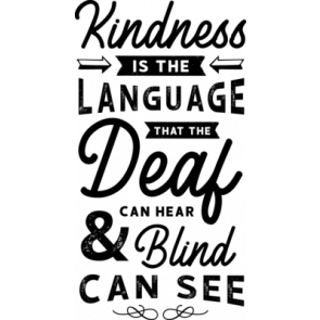 Kindness Is The Language That The Deaf Can Hear  Blind Can See T-Shirt