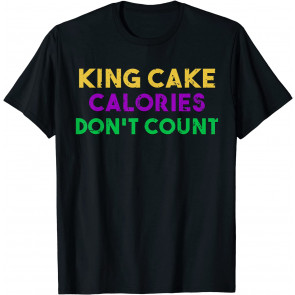 King Cake Calories Don't Count Mardi Gras Drinking T-Shirt