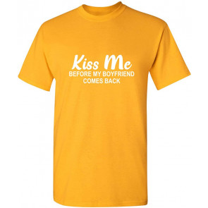 Kiss Me Before My Boyfriend Come Back T-Shirt