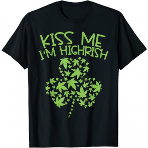 Kiss Me Im Highrish  T-Shirt
