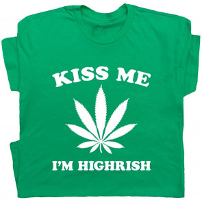 Kiss Me I'm Highrish T-Shirt
