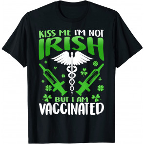 Kiss Me I'm Not Irish But I Am T-Shirt
