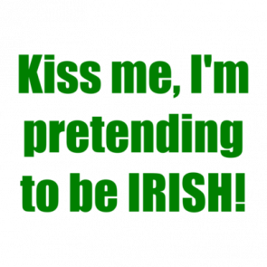 Kiss Me Im Pretending To Be Irish Shirt