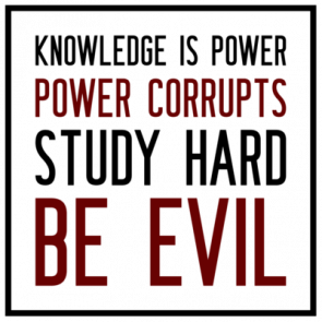 Knowledge Is Power  Power Corrupts  Study Hard  Be Evil  Irony Tshirt