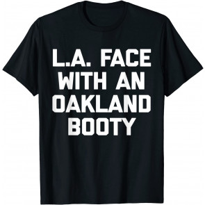 L.A. Face With An Oakland Booty T-Shirt