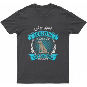 Labrador Lovely Dog Im Done Let Be Labradors Dog T T-Shirt