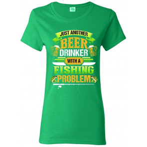 Ladies Beer Drinker With A Fishing Problem Fish Animal T-Shirt