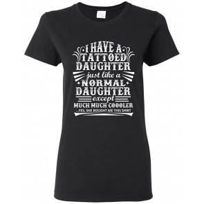 Ladies I Have A Tattoo Daughter Just Like Normal Daughter T-Shirt