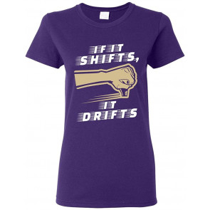 Ladies If It Shifts, It Drifts Car Race Driver T-Shirt