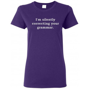 Ladies I'm Silently Correcting Your Grammar T-Shirt