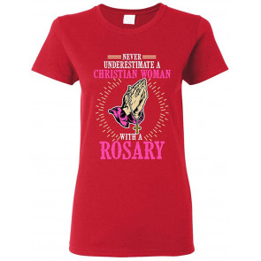 Ladies Never Underestimate A Christian Woman With A Rosary DT T-Shirt