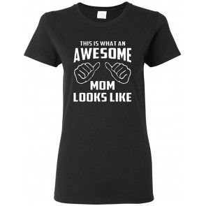 Ladies This Is What An Awesome Mom Looks Like T-Shirt