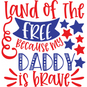 Land Of The Free Because My Daddy Is Brave T-Shirt