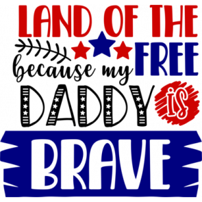 Land Of The Free Because My Daddy Is Brave2 T-Shirt