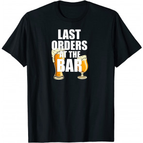 Last Orders At The Bar / Closing Time/ Beer/ Drinking/ Pub T-Shirt