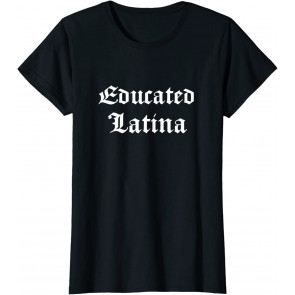 Latina Latinx Empowered Educated Latina Gift T-Shirt