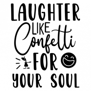 Laughter Like Confetti For Your Soul 01 T-Shirt