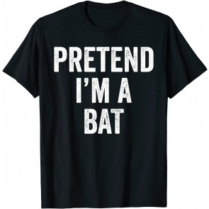Lazy Halloween Costume Last Minute Gift Pretend I'm A Bat T-Shirt