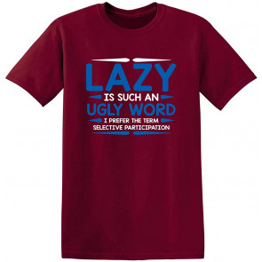 Lazy Is Such An Ugly Word T-Shirt