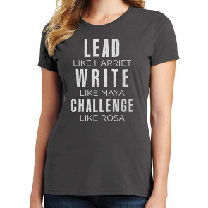 Lead Like Harriet, Write Like Maya, Challenge Like Rosa T-Shirt