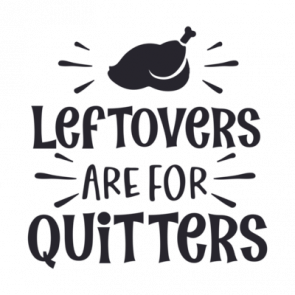 Leftovers Are For Quitters  Thanksgiving Tee T-Shirt