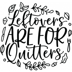 Leftovers Are For Quitters T-Shirt