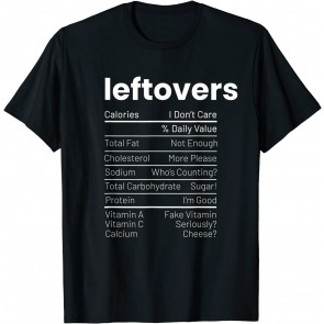 Leftovers Nutrition Facts Thanksgiving Leftover Recipes T-Shirt