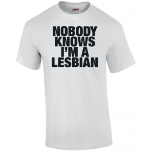 Ladies Nobody Knows I'm A Lesbian Shirt