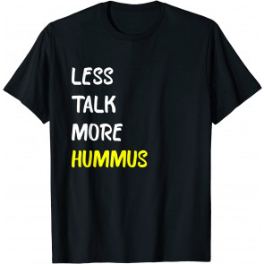 Less Talk More Hummus T-Shirt